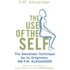 KNYGA Fm Alexander Use Of The Self, From the originator of The Alexander Technique