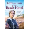 KNYGA Francesca Capaldi Love and Loss at the Beach Hotel, A moving, uplifting WW1 saga