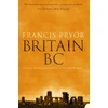 KNYGA Francis Pryor Britain BC, Life in Britain and Ireland Before the Romans