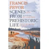 KNYGA Francis Pryor Scenes from Prehistoric Life