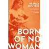 KNYGA Franck Bouysse Born of No Woman, The Word-Of-Mouth International Bestseller