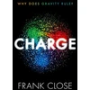 KNYGA Frank Close CHARGE, Why Does Gravity Rule?