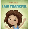 KNYGA G L Charles With Jesus I am Thankful, A Christian children's book about gratitude, helping kids give thanks in any circumstance; great biblical gift for thanksgiving or any childhood celebration; ages 3-5, 6-8