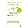 KNYGA Gabor Mate Gabor Hold on to Your Kids: Why Parents Need to Matter More Than Peers
