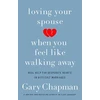 KNYGA Gary Chapman Loving Your Spouse When you Feel Like Walking Away