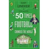 KNYGA Gary Lineker 50 Times Football Changed the World