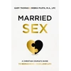 KNYGA Gary Thomas Married Sex, A Christian Couple's Guide to Reimagining Your Love Life