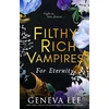 KNYGA Geneva Lee Filthy Rich Vampires: For Eternity, TikTok made me buy it! Twilight meets Gossip Girl in this totally gripping and next-level spicy vampire romance
