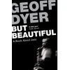 KNYGA Geoff Dyer But Beautiful
