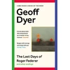 KNYGA Geoff Dyer Last Days of Roger Federer, And Other Endings