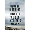 KNYGA George Monbiot How Did We Get Into This Mess?
