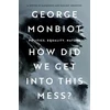 KNYGA George Monbiot How Did We Get Into This Mess?