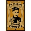 KNYGA George Orwell Orwell on Reading: Bookshop Memories, Good Bad Books, Nonsense Poetry, Books vs. Cigarettes and Confessions of a Book Reviewer