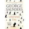 KNYGA George Saunders Liberation Day, From ‘the world’s best short story writer’ (The Telegraph) and winner of the Man Booker Prize