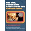 KNYGA Gina Arnold Life, Death, and Afterlife of the Record Store, A Global History