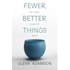 KNYGA Glenn Adamson Adamson Glenn Fewer, Better Things: The Hidden Wisdom of Objects