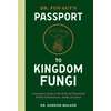 KNYGA Gordon Walker Dr. Fun Guy's Passport to Kingdom Fungi, A Scientist's Guide to the Wild and Wonderful World of Mushrooms, Molds, and More