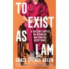 KNYGA Grace Spence Green To Exist As I Am, A Doctor's Notes on Recovery and Radical Acceptance