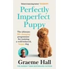 KNYGA Graeme Hall Perfectly Imperfect Puppy, The ultimate life-changing programme for training a well-behaved, happy dog