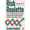 KNYGA Graham Ruddick Ruddick Graham Risk Roulette: The Surprising Reasons Why Some Businesses Work and Others Fail