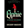 KNYGA Gregory Maguire Elphie, the spellbinding prequel to WICKED, the bestselling book that inspired the movie