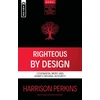 KNYGA Harrison Perkins Righteous By Design, Covenantal Merit and Adam's Original Integrity