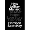 KNYGA Harrison Scott Key How to Stay Married, The Most Insane Love Story Ever Told