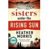 KNYGA Heather Morris Sisters under the Rising Sun, A powerful story from the author of The Tattooist of Auschwitz