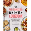 KNYGA Heather Thomas Anti-Processed Air Fryer Cookbook, Ditch Ultra-Processed Food with These 90 Speedy Recipes