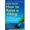 KNYGA Helen Russell Russell Helen How to Raise a Viking: The Secrets of Parenting the World’s Happiest Children