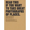 KNYGA Henry Carroll Read This if You Want to Take Great Photographs of Places