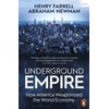 KNYGA Henry Farrell Underground Empire, How America Weaponized the World Economy