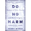KNYGA Henry Marsh Marsh Henry Do No Harm: Stories of Life, Death and Brain Surgery - as seen on 'life-changing' BBC documentary Confessions of a Brain Surgeon