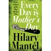 KNYGA Hilary Mantel Every Day Is Mother’s Day