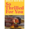 KNYGA Holly Bourne So Thrilled For You, the conversation-starting, smart, funny new book club novel from the bestselling author - this is the book for every woman you know