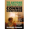 KNYGA Howard Fishman To Anyone Who Ever Asks: The Life, Music, and Mystery of Connie Converse