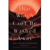 KNYGA Huaizhong Xu That Which Can't Be Washed Away