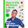 KNYGA Hugh Fearnley Whittingstall How to Eat 30 Plants a Week, 100 recipes to boost your health and energy - THE NO.1 SUNDAY TIMES BESTSELLER