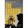 KNYGA Huw Beynon Shadow of the Mine, Coal and the End of Industrial Britain