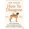 KNYGA Ian Leslie How to Disagree, Why Arguments Tear Us Apart and How They Can Bring Us Together