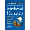 KNYGA Ian Mortimer Medieval Horizons, Why the Middle Ages Matter