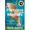 KNYGA Jack Ashby Platypus Matters, The Extraordinary Story of Australian Mammals