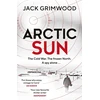 KNYGA Jack Grimwood Arctic Sun, The intense and atmospheric Cold War thriller from award-winning author of Moskva and Nightfall Berlin