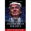 KNYGA Jack Holland Fictional Television and American Politics, From 9/11 to Donald Trump
