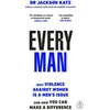 KNYGA Jackson Katz Katz Dr Jackson Every Man: Why Violence Against Women is a Men’s Issue, and How You Can Make a Difference