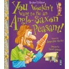KNYGA Jacqueline Morley You Wouldn't Want To Be An Anglo-Saxon Peasant!