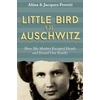 KNYGA Jacques Peretti Little Bird of Auschwitz, How My Mother Escaped Death and Found Our Family