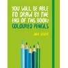 KNYGA Jake Spicer You Will be Able to Draw by the End of This Book: Coloured Pencils