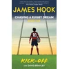 KNYGA James Hook Chasing a Rugby Dream, Book One: Kick Off