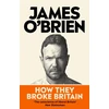 KNYGA James Obrien How They Broke Britain
